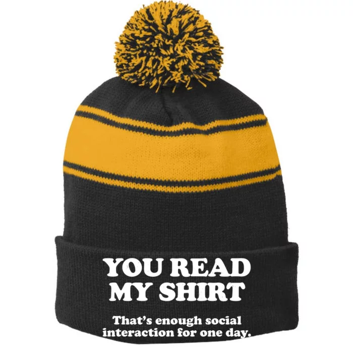 Funny You Read My Shirt That Enough Social Interaction For One Day Stripe Pom Pom Beanie