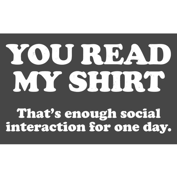 Funny You Read My Shirt That Enough Social Interaction For One Day Bumper Sticker