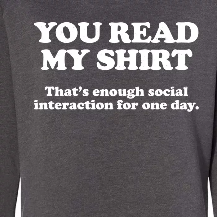 Funny You Read My Shirt That Enough Social Interaction For One Day Womens California Wash Sweatshirt