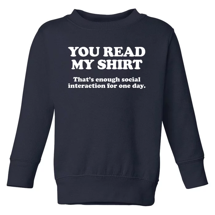 Funny You Read My Shirt That Enough Social Interaction For One Day Toddler Sweatshirt