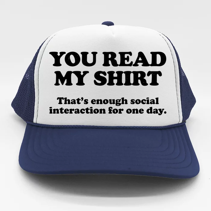 Funny You Read My Shirt That Enough Social Interaction For One Day Trucker Hat