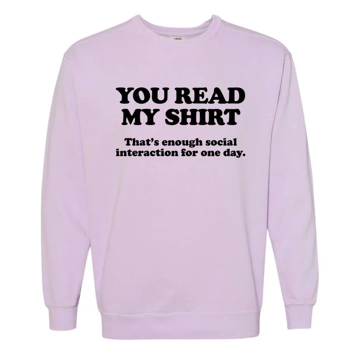 Funny You Read My Shirt That Enough Social Interaction For One Day Garment-Dyed Sweatshirt