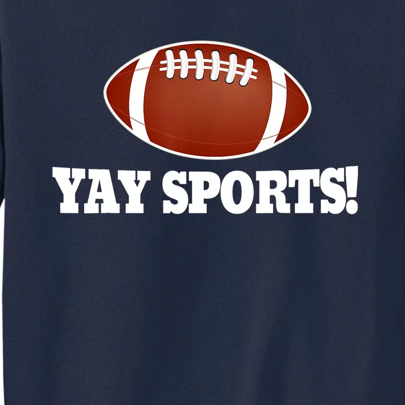 Funny Yay Sports Football Tall Sweatshirt