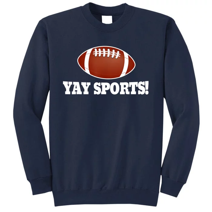 Funny Yay Sports Football Tall Sweatshirt