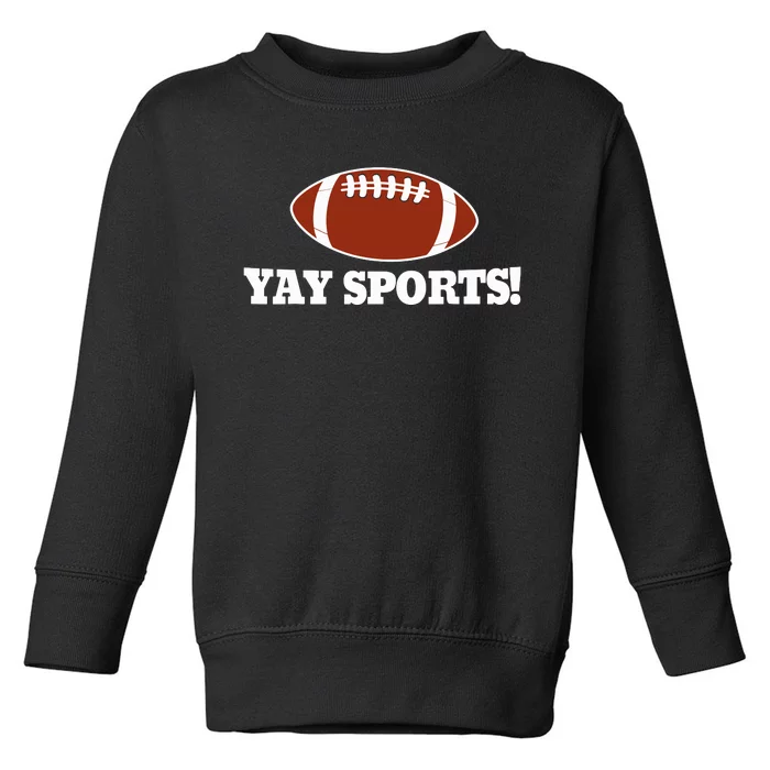 Funny Yay Sports Football Toddler Sweatshirt