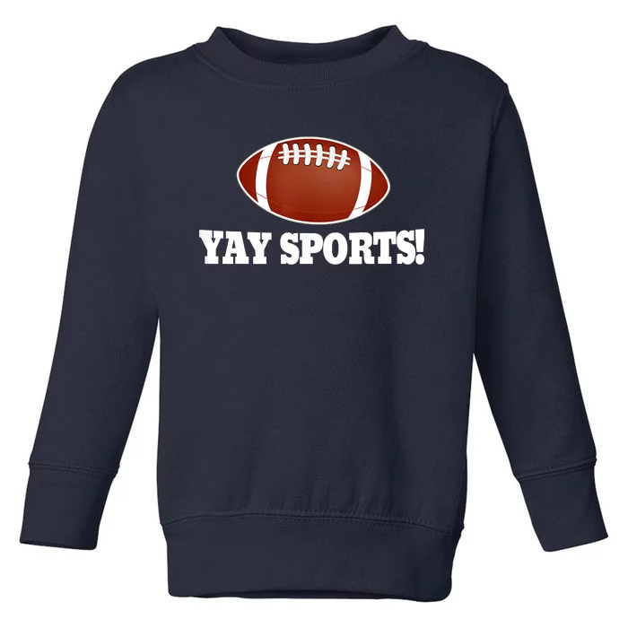 Funny Yay Sports Football Toddler Sweatshirt