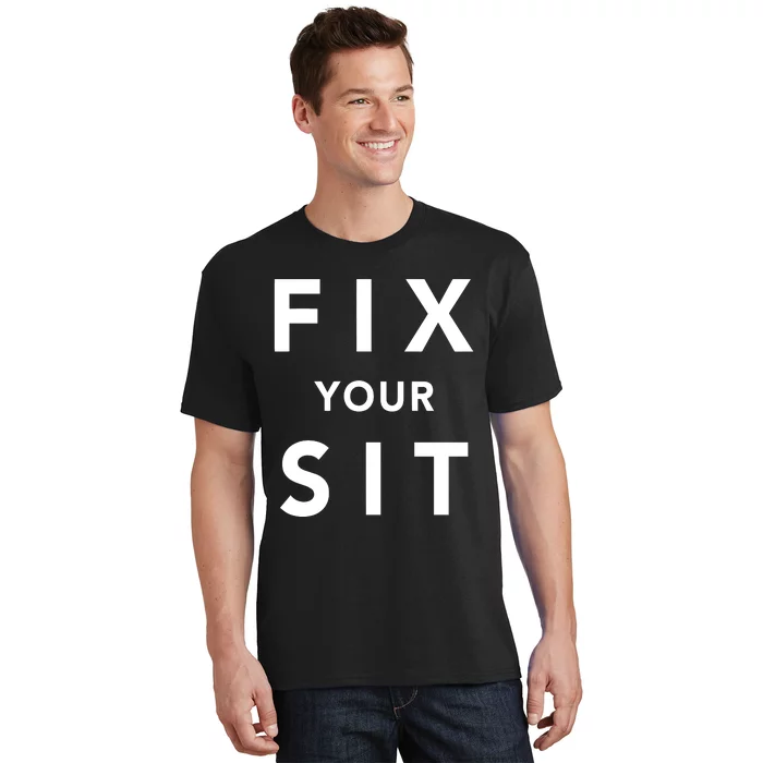 Fix Your Sit T-Shirt