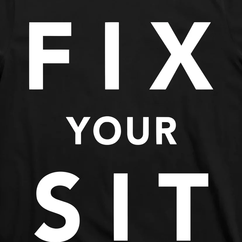 Fix Your Sit T-Shirt