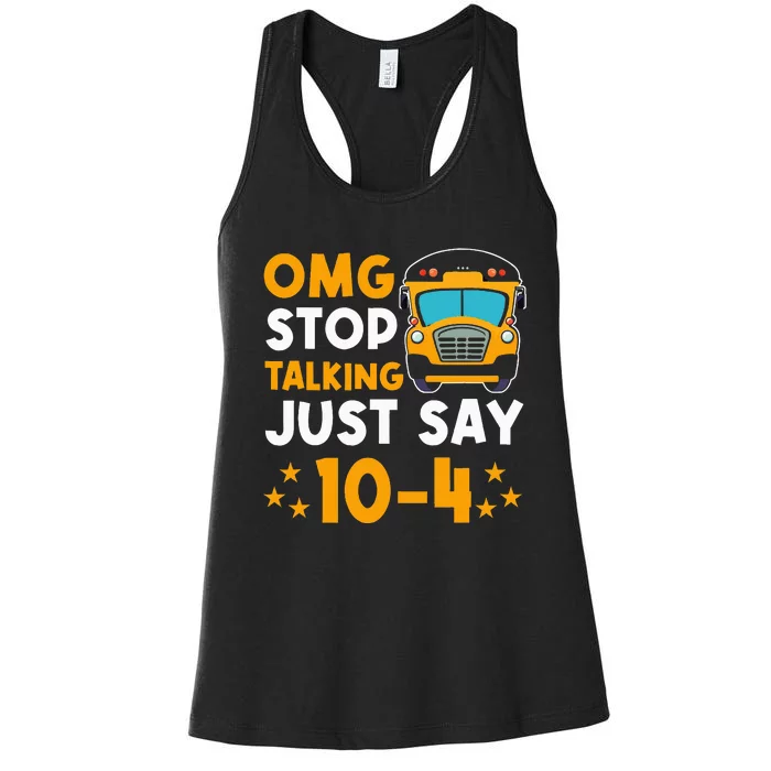 Funny Yellow School Bus Driver OMG Stop Talking Just say 104 Women's Racerback Tank