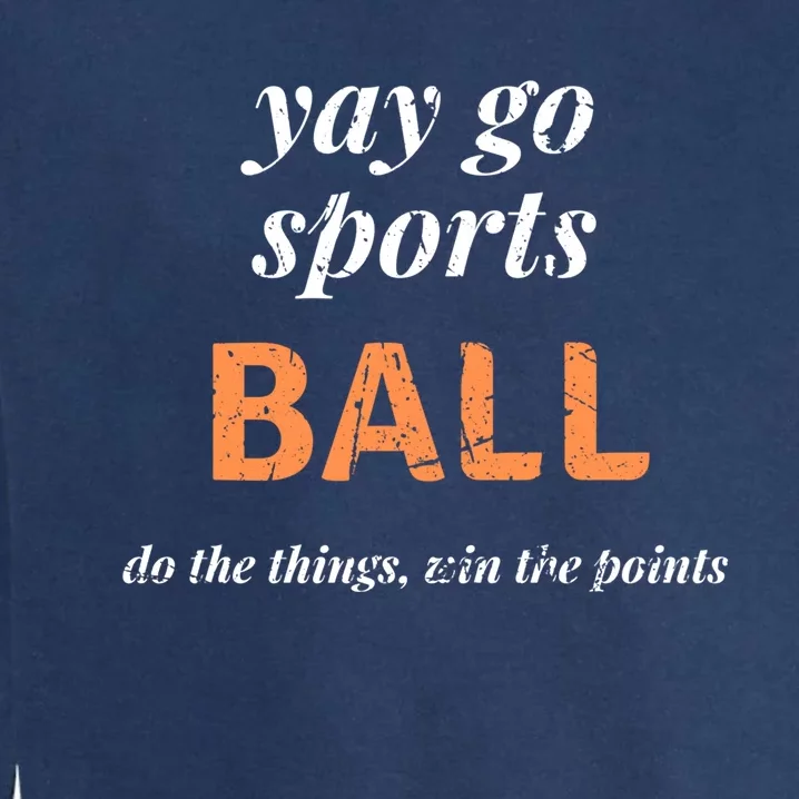 Funny Yay Sports Ball Design Sporty Fan Win The Points Great Gift Garment-Dyed Sweatshirt