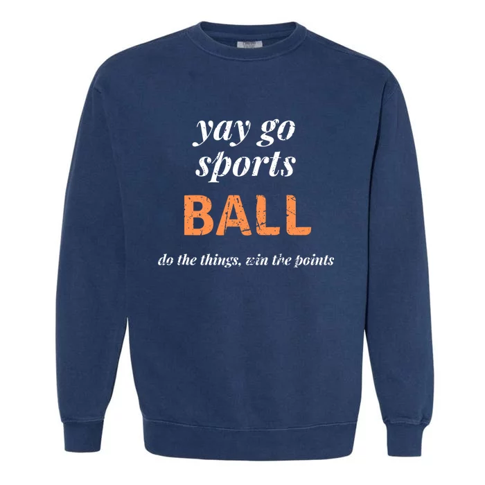 Funny Yay Sports Ball Design Sporty Fan Win The Points Great Gift Garment-Dyed Sweatshirt