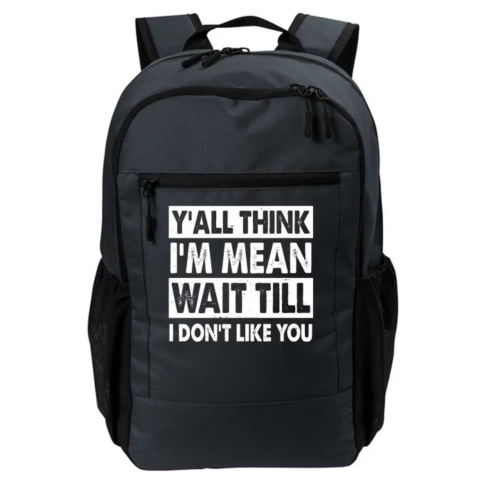 Funny Y'all Think I'm Mean Wait Till I Don't Like You Daily Commute Backpack