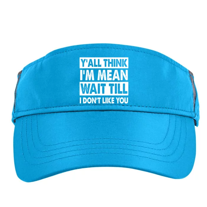 Funny Y'all Think I'm Mean Wait Till I Don't Like You Adult Drive Performance Visor