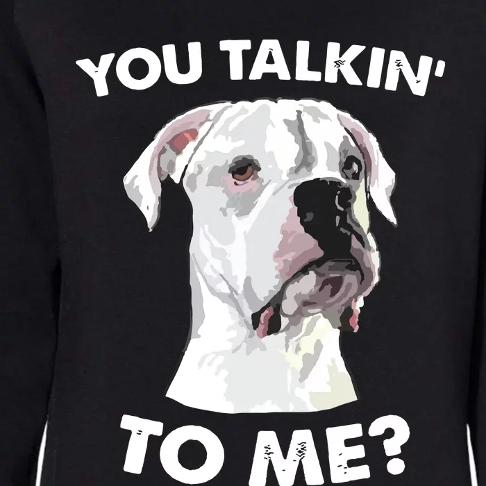 Funny You Talkin To Me White Boxer Mom Dad Dog Lover Womens California Wash Sweatshirt