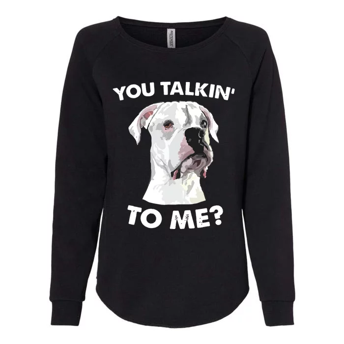 Funny You Talkin To Me White Boxer Mom Dad Dog Lover Womens California Wash Sweatshirt