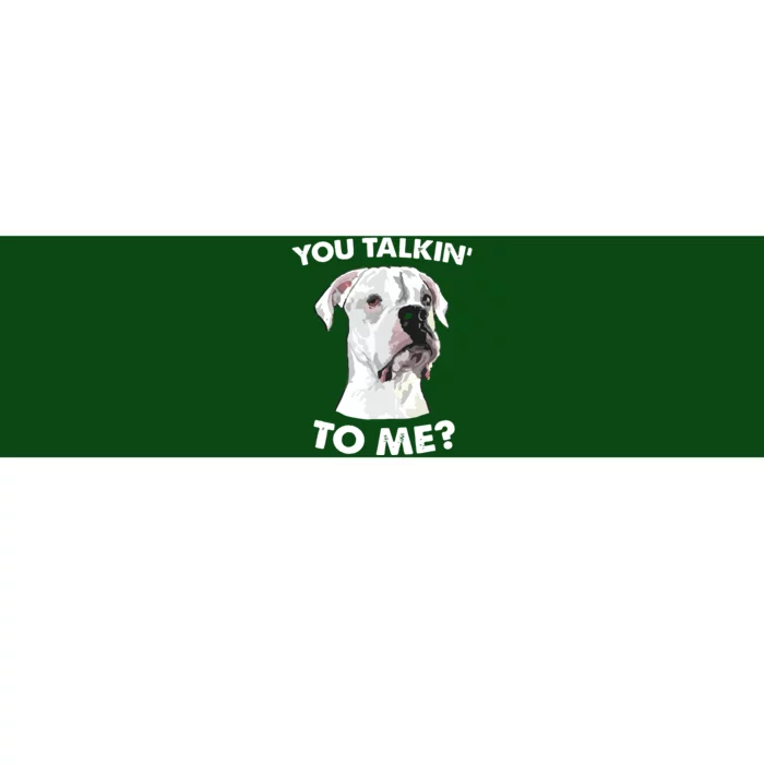 Funny You Talkin To Me White Boxer Mom Dad Dog Lover Bumper Sticker