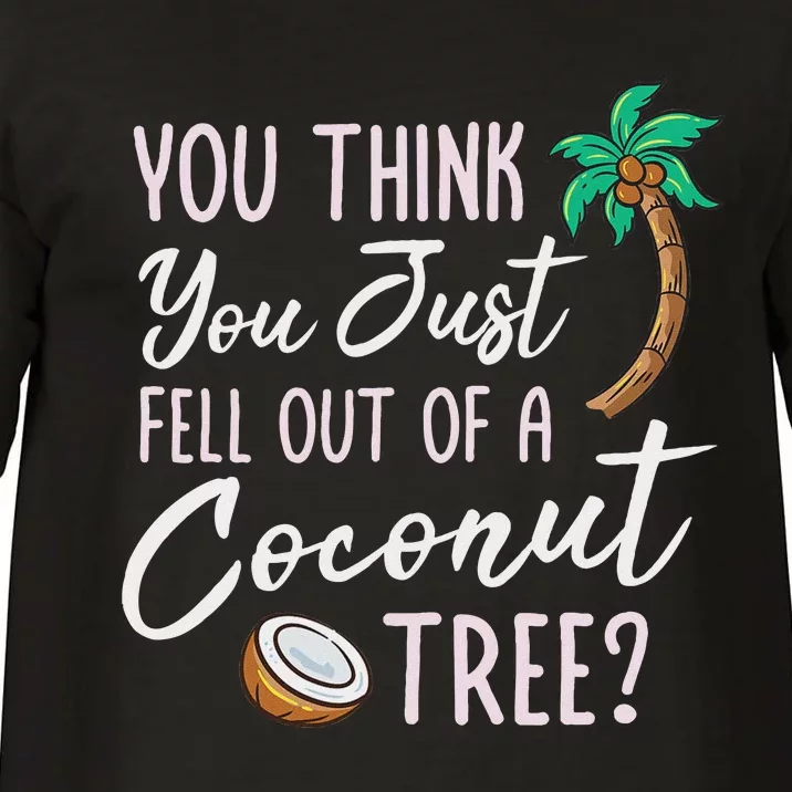 Funny You Think You Just Fell Out Of A Coconut Tree Meme Comfort Colors T-Shirt