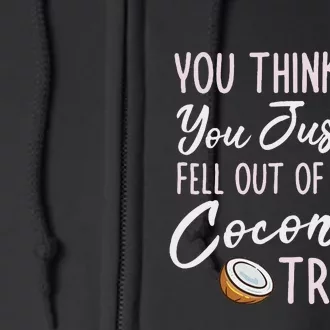 Funny You Think You Just Fell Out Of A Coconut Tree Meme Full Zip Hoodie