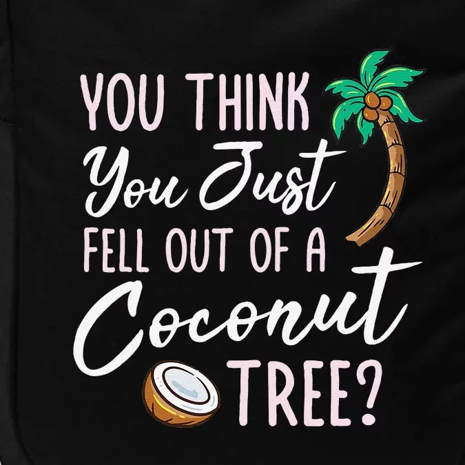 Funny You Think You Just Fell Out Of A Coconut Tree Meme Impact Tech Backpack