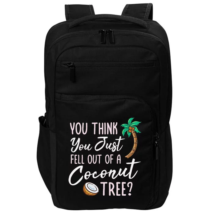 Funny You Think You Just Fell Out Of A Coconut Tree Meme Impact Tech Backpack