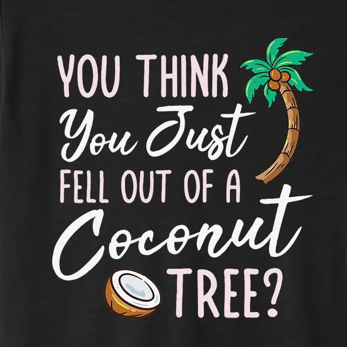 Funny You Think You Just Fell Out Of A Coconut Tree Meme ChromaSoft Performance T-Shirt