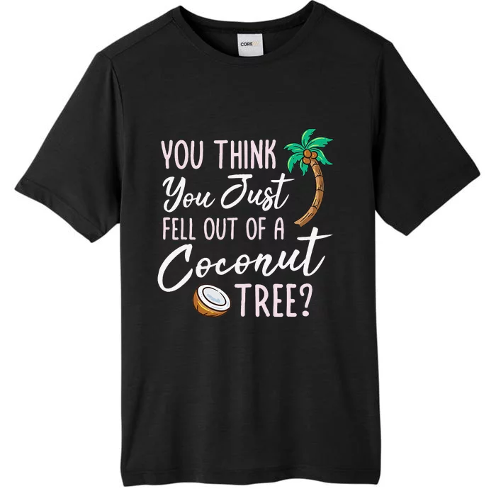 Funny You Think You Just Fell Out Of A Coconut Tree Meme ChromaSoft Performance T-Shirt