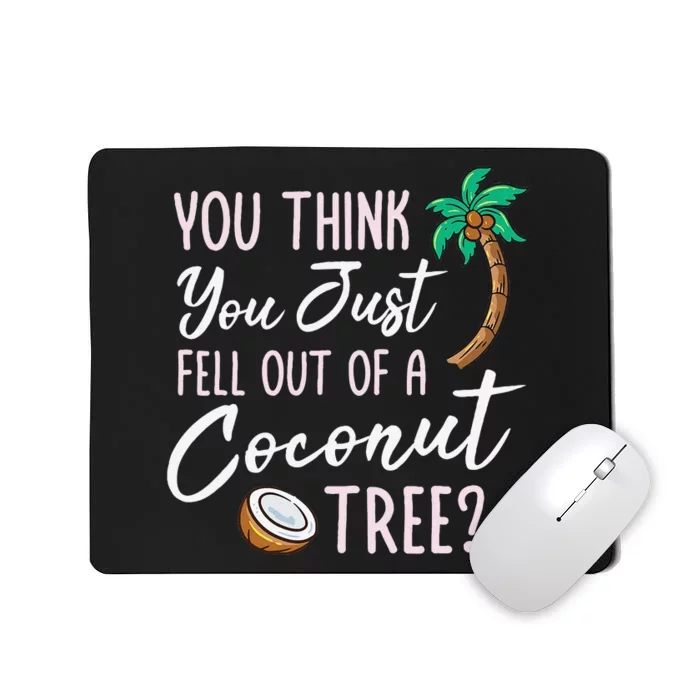 Funny You Think You Just Fell Out Of A Coconut Tree Meme Mousepad