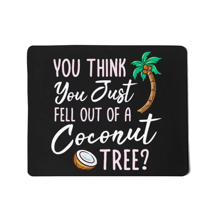 Funny You Think You Just Fell Out Of A Coconut Tree Meme Mousepad