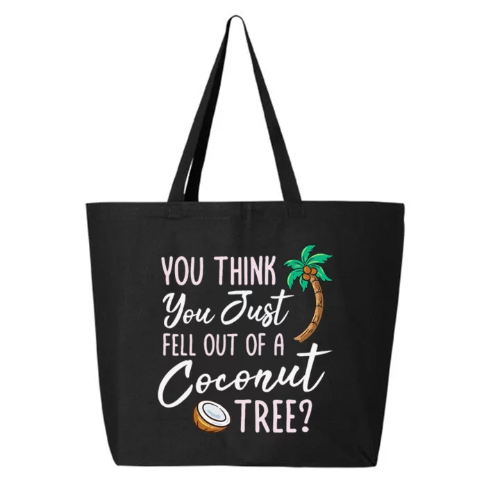 Funny You Think You Just Fell Out Of A Coconut Tree Meme 25L Jumbo Tote