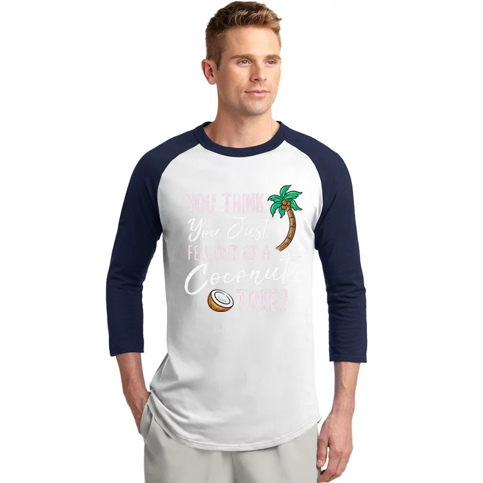 Funny You Think You Just Fell Out Of A Coconut Tree Meme Baseball Sleeve Shirt