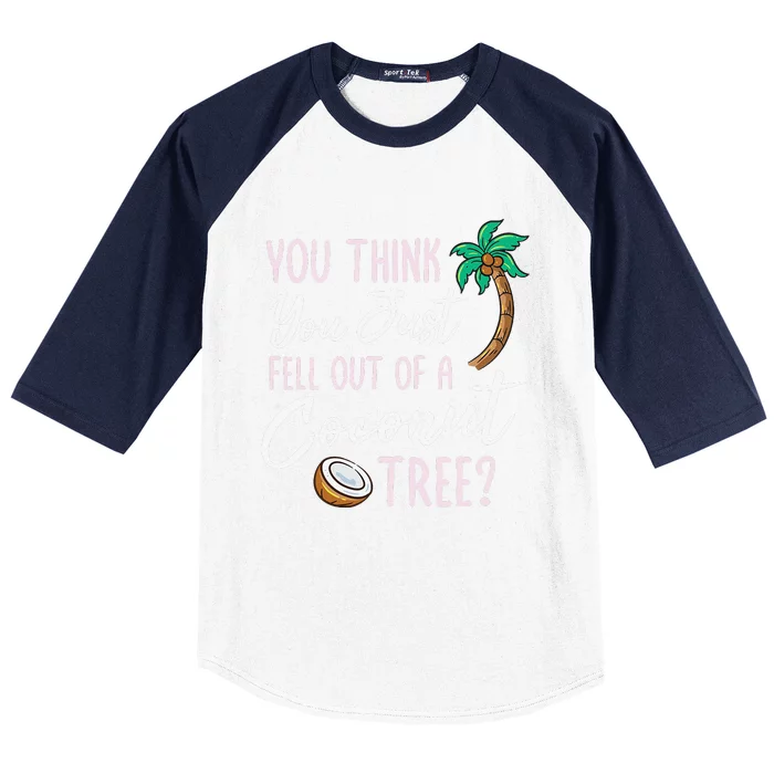 Funny You Think You Just Fell Out Of A Coconut Tree Meme Baseball Sleeve Shirt