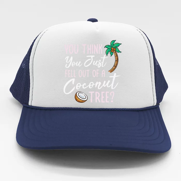 Funny You Think You Just Fell Out Of A Coconut Tree Meme Trucker Hat