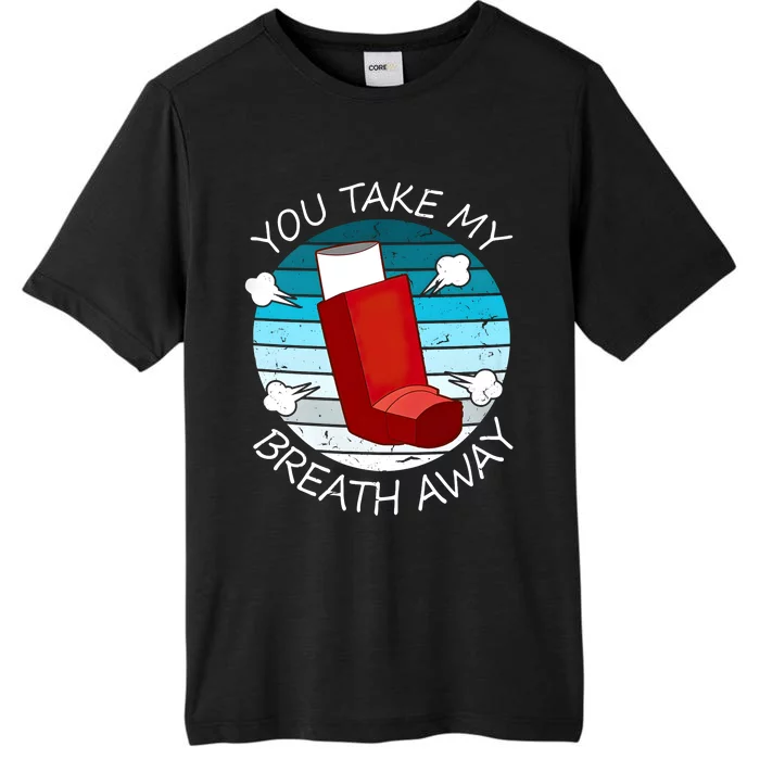 Funny You Take My Breath Away Asthma Awareness ChromaSoft Performance T-Shirt