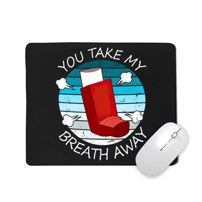 Funny You Take My Breath Away Asthma Awareness Mousepad