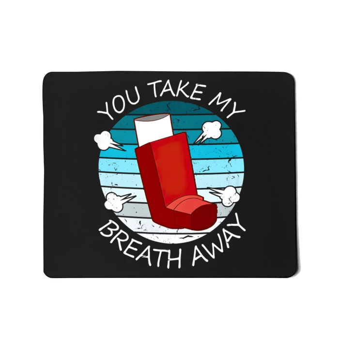 Funny You Take My Breath Away Asthma Awareness Mousepad