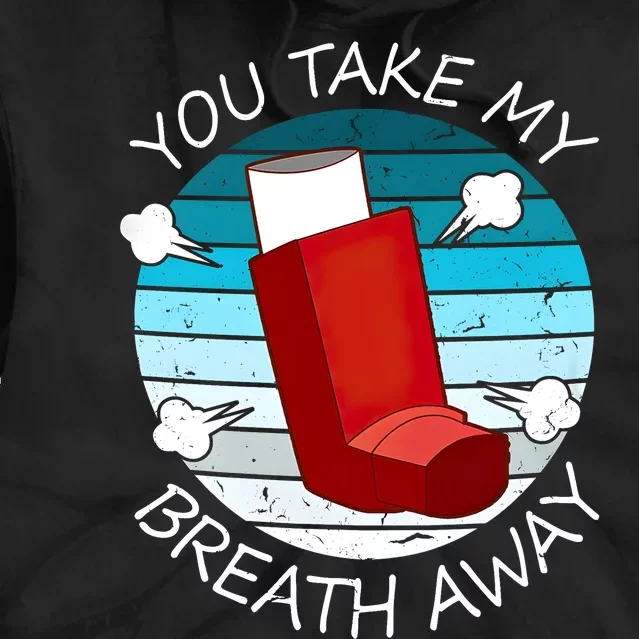 Funny You Take My Breath Away Asthma Awareness Tie Dye Hoodie