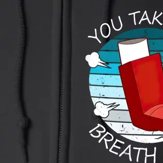 Funny You Take My Breath Away Asthma Awareness Full Zip Hoodie