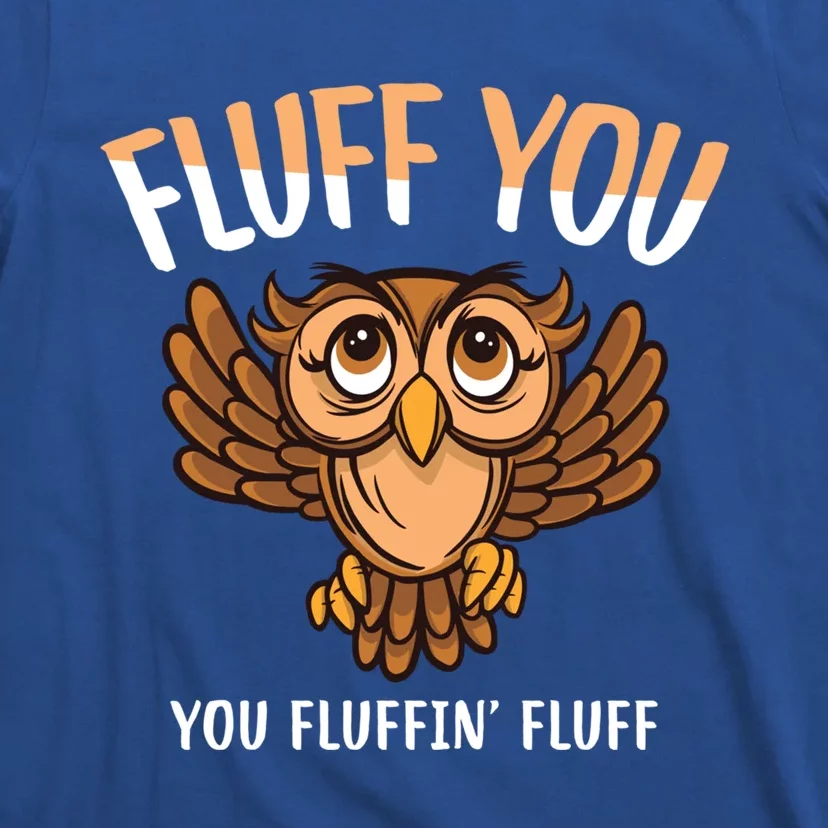 Fluff You You Fluffin Fluff Birds Lover Funny Birds Great Gift T-Shirt