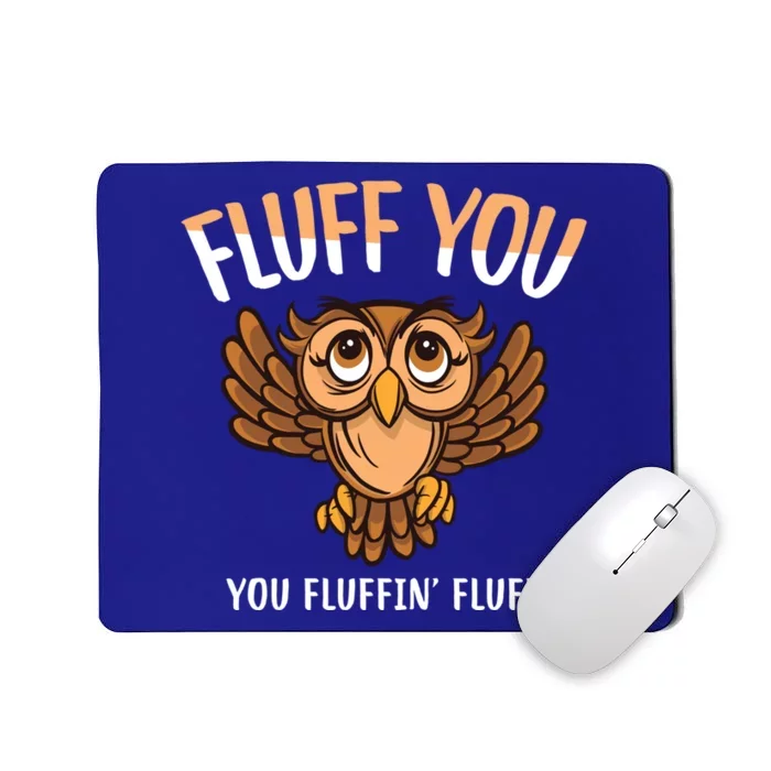 Fluff You You Fluffin Fluff Birds Lover Funny Birds Great Gift Mousepad