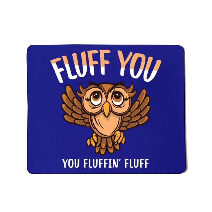 Fluff You You Fluffin Fluff Birds Lover Funny Birds Great Gift Mousepad