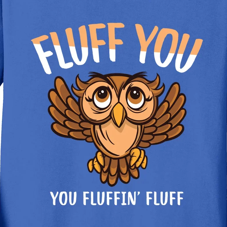 Fluff You You Fluffin Fluff Birds Lover Funny Birds Great Gift Kids Long Sleeve Shirt