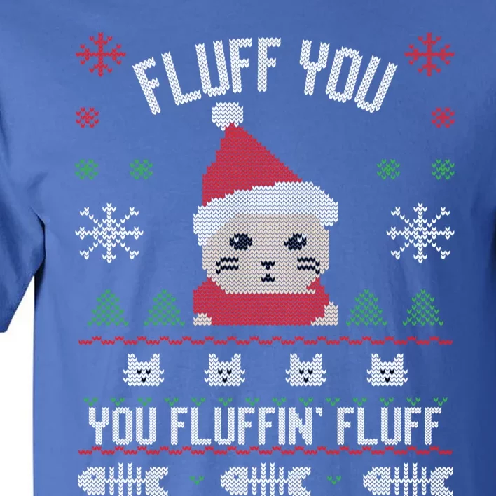 Fluff You You Fluffin' Fluff Funny Holiday Sweater Graphic Gift Tall T-Shirt