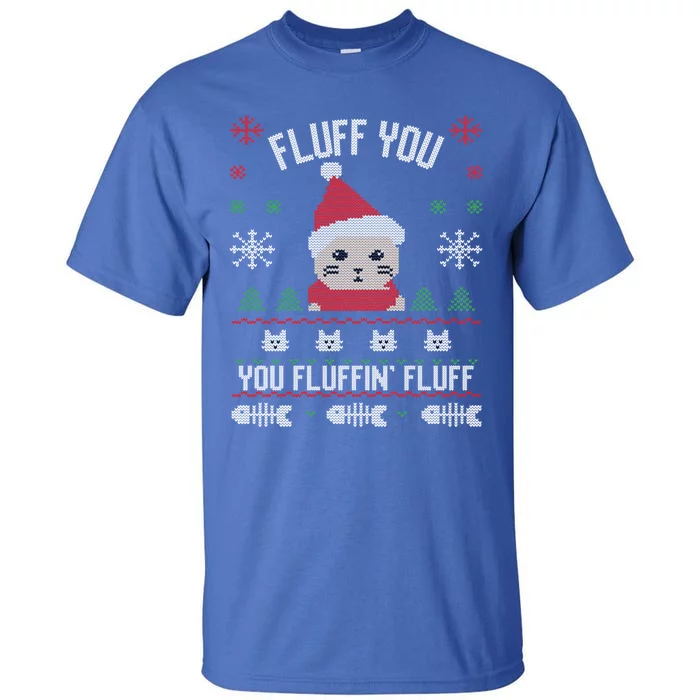 Fluff You You Fluffin' Fluff Funny Holiday Sweater Graphic Gift Tall T-Shirt