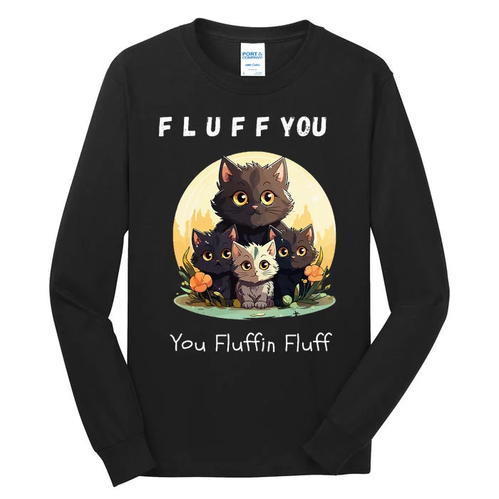 Fluff You YouFluffin Fluff Funny Hilarious Cat and Kitten Tall Long Sleeve T-Shirt