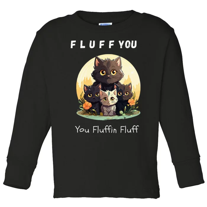 Fluff You YouFluffin Fluff Funny Hilarious Cat and Kitten Toddler Long Sleeve Shirt