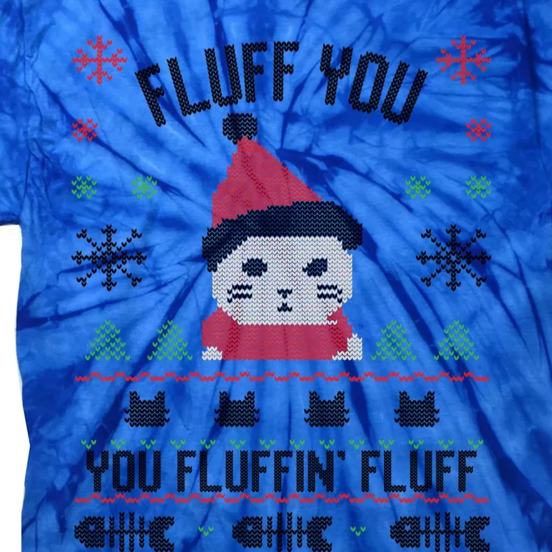 Fluff You You Fluffin' Fluff Funny Holiday Sweater Graphic Cute Gift Tie-Dye T-Shirt