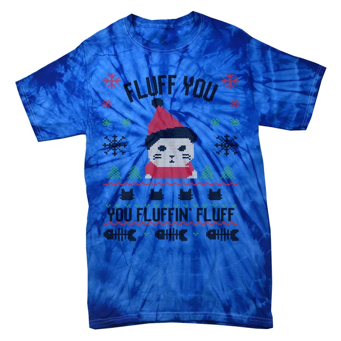 Fluff You You Fluffin' Fluff Funny Holiday Sweater Graphic Cute Gift Tie-Dye T-Shirt