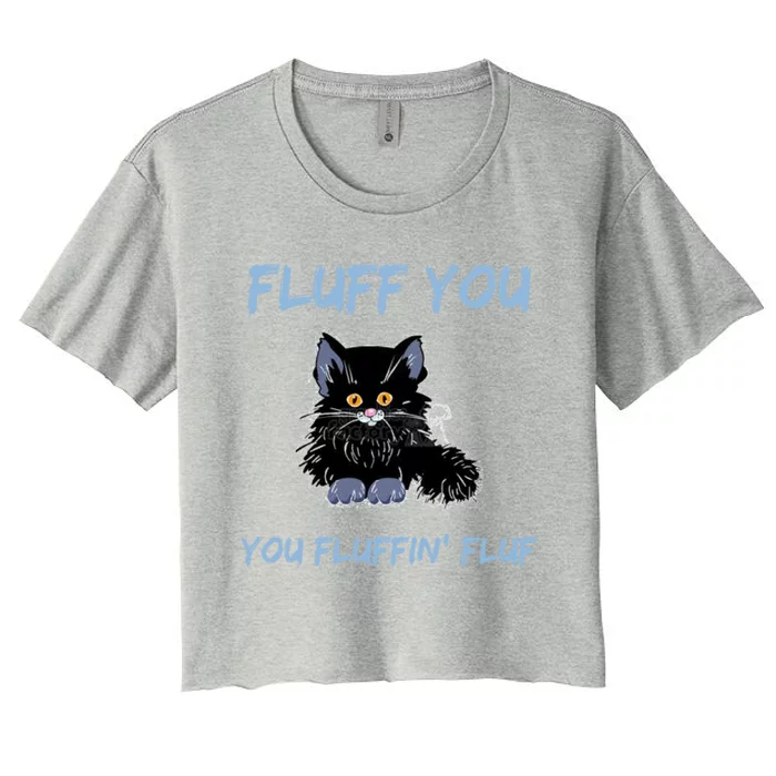 Fluff You You Fluffin' Fluff Gear Funny Cat Kitten Gear Meaningful Gift Women's Crop Top Tee