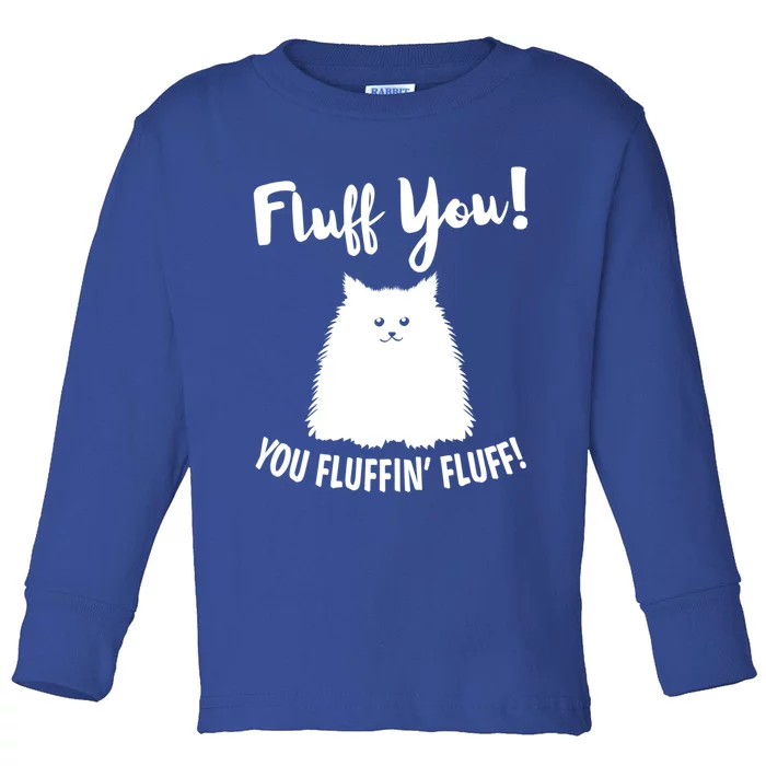 Fluff You You Fluffin' Fluff Hilarious Christmas Cat Kitten Gift Toddler Long Sleeve Shirt