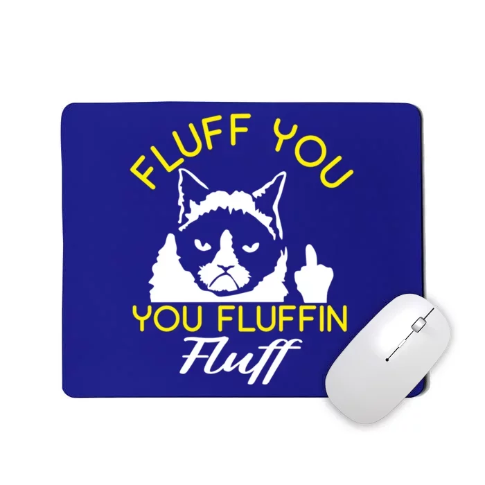 Fluff You You Fluffin Fluff Cagift Funny Cat Lover Gift Mousepad